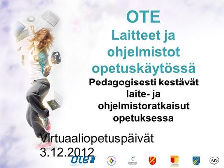 OTE Laitteet ja ohjelmistot opetuskäytössä Pedagogisesti kestävät laite- ja ohjelmistoratkaisut opetuksessa Virtuaaliopetuspäivät 3.12.2012.