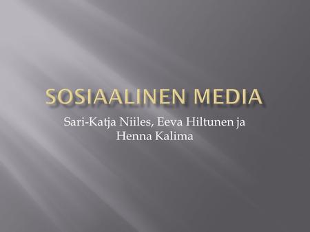 Sari-Katja Niiles, Eeva Hiltunen ja Henna Kalima