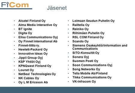 Jäsenet •Alcatel Finland Oy •Alma Media Interactive Oy •BT Ignite •Digita Oy •Elisa Communications Oyj •Oy Finnet International Ab •Finnet-liitto ry. •Hewlett-Packard.
