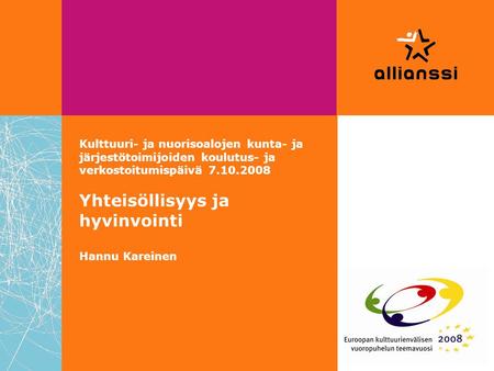 Kulttuuri- ja nuorisoalojen kunta- ja järjestötoimijoiden koulutus- ja verkostoitumispäivä 7.10.2008 Yhteisöllisyys ja hyvinvointi Hannu Kareinen.