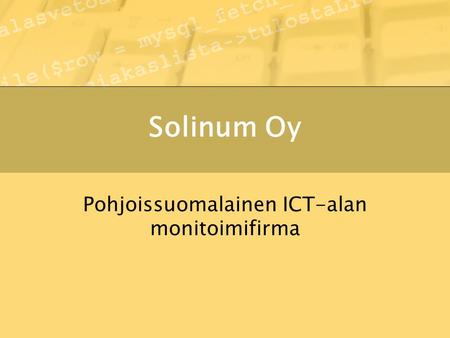 Solinum Oy Pohjoissuomalainen ICT-alan monitoimifirma.
