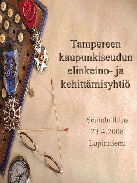 Tampereen kaupunkiseudun elinkeino- ja kehittämisyhtiö Seutuhallitus 23.4.2008 Lapinniemi.