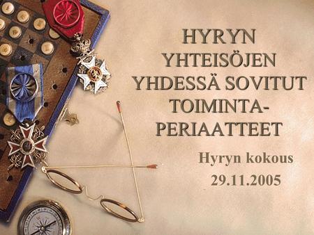HYRYN YHTEISÖJEN YHDESSÄ SOVITUT TOIMINTA- PERIAATTEET Hyryn kokous 29.11.2005.