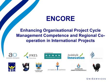 ENCORE Enhancing Organisational Project Cycle Management Competence and Regional Co- operation in International Projects.