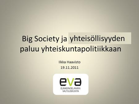 Big Society ja paikallisuuden paluu yhteiskuntapolitiikkaan Ilkka Haavisto 19.11.2011 yhteisöllisyyden.