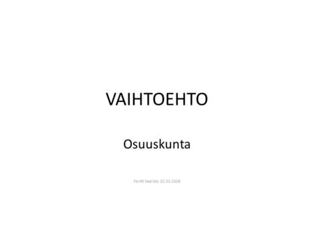 VAIHTOEHTO Osuuskunta Pentti Saaristo 02.03.2008.