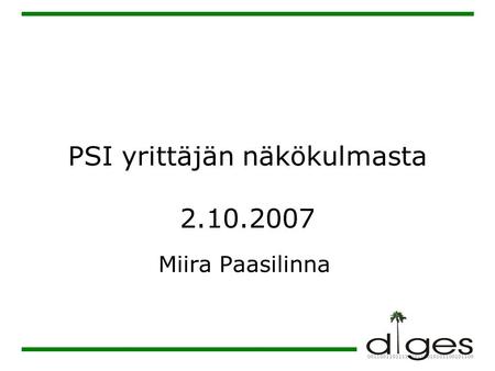 PSI yrittäjän näkökulmasta 2.10.2007 Miira Paasilinna.
