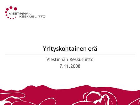 1 Yrityskohtainen erä Viestinnän Keskusliitto 7.11.2008.