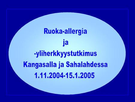 Ruoka-allergioiden ja –yliherkkyyksien esiintyvyys ja riskitekijät 0-4-vuotiailla lapsilla Suomessa Etelä-Karjalan allergiatutkimus.