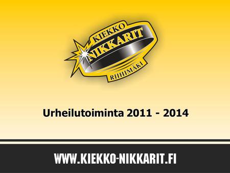 Urheilutoiminta 2011 - 2014. Toimenpiteet joilla vahvistetaan urheilutoiminnan osuutta Kiekko- Nikkarien toiminnassa. Painopiste: 1.Urheilutoiminnan linjaus.