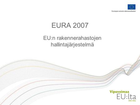 EURA 2007 EU:n rakennerahastojen hallintajärjestelmä.