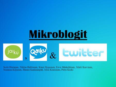 Mikroblogit , & Soile Hietanen, Niklas Halttunen, Kauri Koponen, Eeva Jääskeläinen, Matti Karvinen, Susanna Kiljunen, Hanna Kankaanpää,