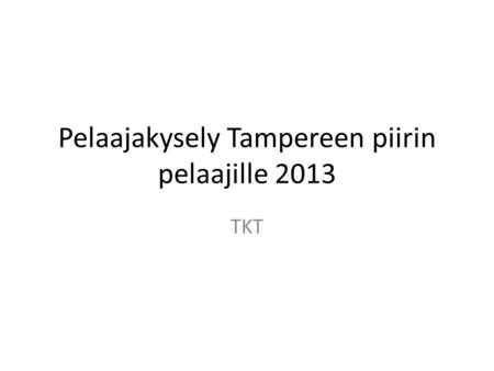 Pelaajakysely Tampereen piirin pelaajille 2013 TKT.