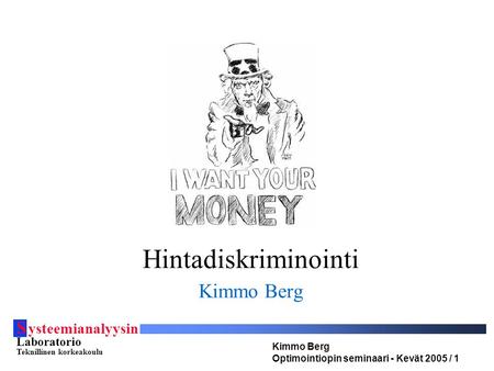 S ysteemianalyysin Laboratorio Teknillinen korkeakoulu Kimmo Berg Optimointiopin seminaari - Kevät 2005 / 1 Hintadiskriminointi Kimmo Berg.
