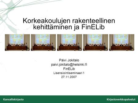 Korkeakoulujen rakenteellinen kehittäminen ja FinELib Päivi Jokitalo FinELib Lisensiointiseminaari 1 27.11.2007.