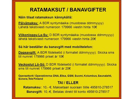 RATAMAKSUT / BANAVGIFTER Näin tilaat ratamaksun kännykällä: Päivämaksu: A BDR syntymäaika (muodossa ddmmyyyy) Lähetä tekstiviesti numeroon 179966 viestin.
