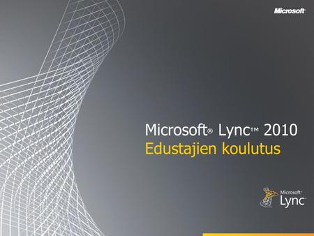 Microsoft® Lync™ 2010 Edustajien koulutus