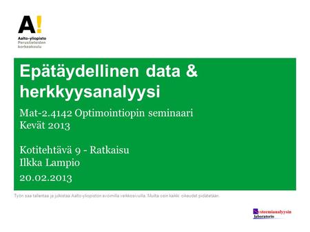 Epätäydellinen data & herkkyysanalyysi Mat-2.4142 Optimointiopin seminaari Kevät 2013 Kotitehtävä 9 - Ratkaisu Ilkka Lampio 20.02.2013 Työn saa tallentaa.