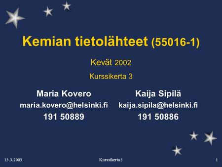 13.3.2003 Kurssikerta 31 Kemian tietolähteet (55016-1) Kaija Sipilä 191 50886 Maria Kovero 191 50889.