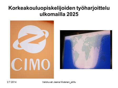 Korkeakouluopiskelijoiden työharjoittelu ulkomailla 2025 2.7.2014Valokuvat: Jaana Mutanen_jaMu.