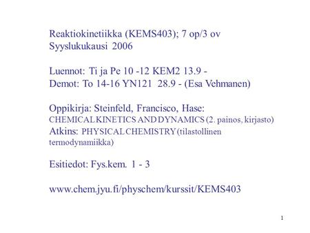 Reaktiokinetiikka (KEMS403); 7 op/3 ov Syyslukukausi 2006