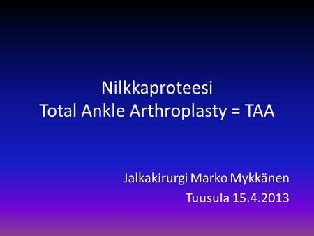 Nilkkaproteesi Total Ankle Arthroplasty = TAA