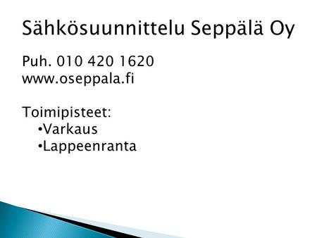 Sähkösuunnittelu Seppälä Oy Puh. 010 420 1620 www.oseppala.fi Toimipisteet: • Varkaus • Lappeenranta.