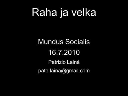 Mundus Socialis 16.7.2010 Patrizio Lainà Raha ja velka.