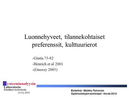 S ysteemianalyysin Laboratorio Teknillinen korkeakoulu Esitelmä - Maikku Toivonen Optimointiopin seminaari - Kevät 2010 24.02.2010 Luonnehyveet, tilannekohtaiset.