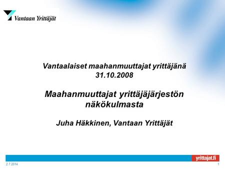 2.7.20141 Vantaalaiset maahanmuuttajat yrittäjänä 31.10.2008 Maahanmuuttajat yrittäjäjärjestön näkökulmasta Juha Häkkinen, Vantaan Yrittäjät.