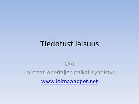 Tiedotustilaisuus OAJ Loimaan opettajien paikallisyhdistys www.loimaanopet.net.