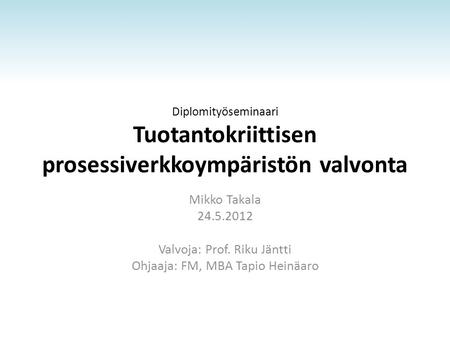 Valvoja: Prof. Riku Jäntti Ohjaaja: FM, MBA Tapio Heinäaro
