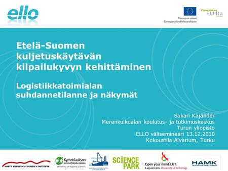 7.4.2010 Etelä-Suomen kuljetuskäytävän kilpailukyvyn kehittäminen Logistiikkatoimialan suhdannetilanne ja näkymät Sakari Kajander Merenkulkualan koulutus-