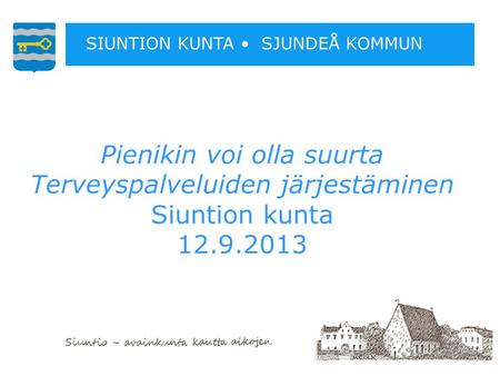 TAUSTA Siuntion perusturvapalvelut on tuotettu Lohjan, Siuntion, Inkoon ja Karjalohjan yhteistyönä sosiaali- ja terveydenhuollon yhteistoiminta-alueella.