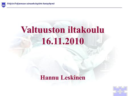 Valtuuston iltakoulu 16.11.2010 Hannu Leskinen.