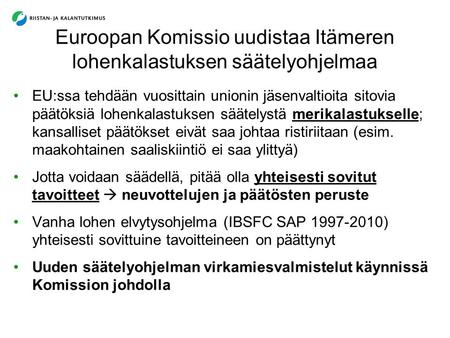RKTL - tietoa kestäviin valintoihin Euroopan Komissio uudistaa Itämeren lohenkalastuksen säätelyohjelmaa EU:ssa tehdään vuosittain unionin jäsenvaltioita.