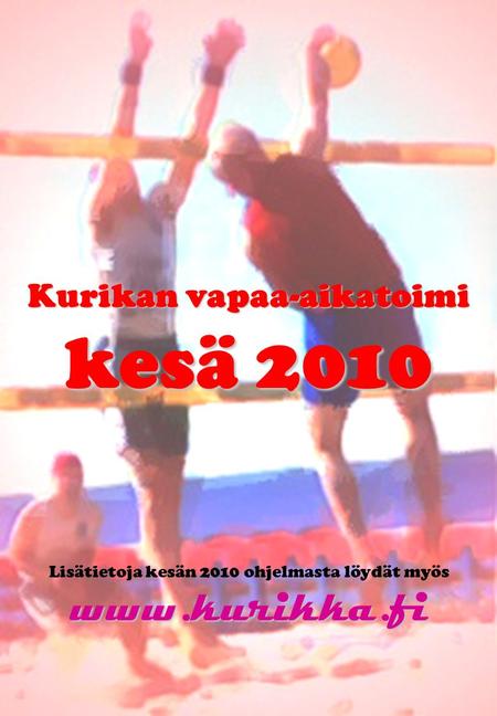 Kurikan vapaa-aikatoimi kesä 2010 www.kurikka.fi Lisätietoja kesän 2010 ohjelmasta löydät myös www.kurikka.fi.