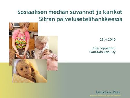 Sosiaalisen median suvannot ja karikot Sitran palvelusetelihankkeessa 28.4.2010 Eija Seppänen, Fountain Park Oy.