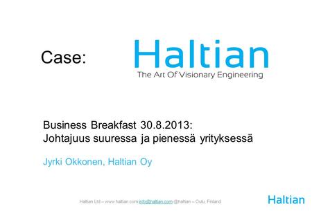 Haltian Ltd – – Oulu, Case: Business Breakfast 30.8.2013: Johtajuus suuressa ja pienessä.