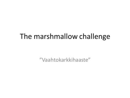The marshmallow challenge