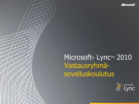Microsoft® Lync™ 2010 Vastausryhmä-sovelluskoulutus