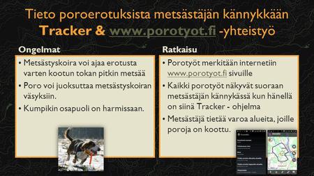 Tieto poroerotuksista metsästäjän kännykkään Tracker & www.porotyot.fi -yhteistyöwww.porotyot.fi Ongelmat Metsästyskoira voi ajaa erotusta varten kootun.