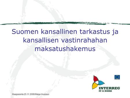 Suomen kansallinen tarkastus ja kansallisen vastinrahahan maksatushakemus Haaparanta 25.11.2008/Maija Uusisuo.