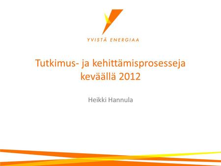 Tutkimus- ja kehittämisprosesseja keväällä 2012 Heikki Hannula.