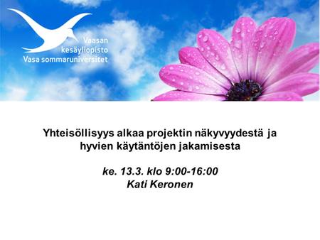 Yhteisöllisyys alkaa projektin näkyvyydestä ja hyvien käytäntöjen jakamisesta ke. 13.3. klo 9:00-16:00 Kati Keronen.