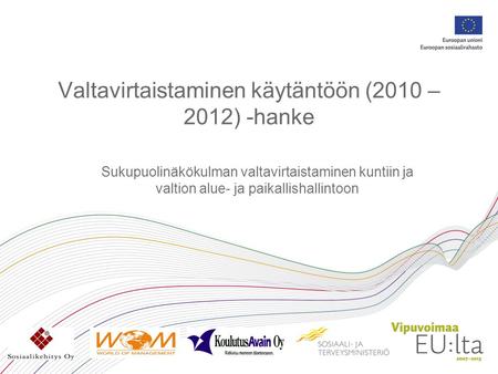 Valtavirtaistaminen käytäntöön (2010 – 2012) -hanke Sukupuolinäkökulman valtavirtaistaminen kuntiin ja valtion alue- ja paikallishallintoon.