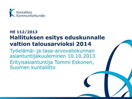 HE 112/2013 Hallituksen esitys eduskunnalle valtion talousarvioksi 2014 Työelämä- ja tasa-arvovaliokunnan asiantuntijakuuleminen 10.10.2013 Erityisasiantuntija.