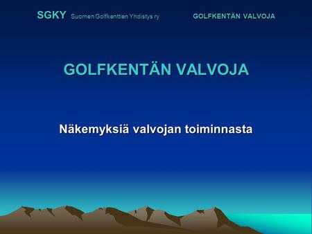SGKY Suomen Golfkenttien Yhdistys ry GOLFKENTÄN VALVOJA