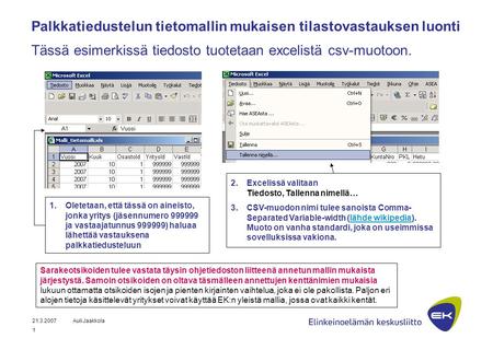21.3.2007Auli Jaakkola 1 Palkkatiedustelun tietomallin mukaisen tilastovastauksen luonti Tässä esimerkissä tiedosto tuotetaan excelistä csv-muotoon. 1.Oletetaan,