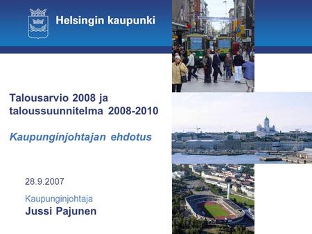 28.9.2007 Jussi Pajunen Kaupunginjohtaja Talousarvio 2008 ja taloussuunnitelma 2008-2010 Kaupunginjohtajan ehdotus.